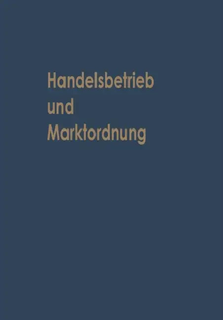 Handelsbetrieb Und Marktordnung: Festschrift Carl Ruberg Zum 70. Geburtstag by Horst Albach