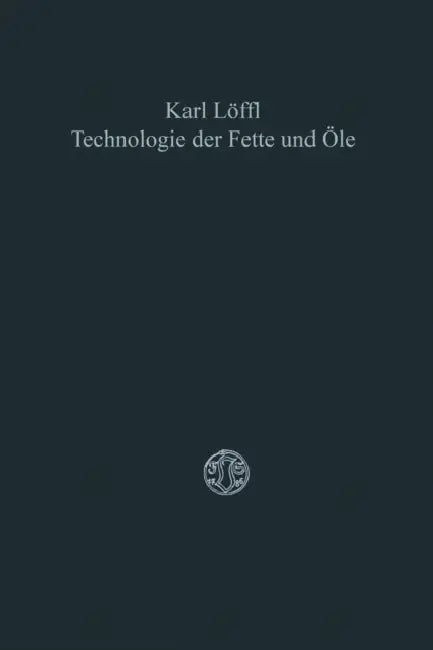 Technologie Der Fette Und Öle by Karl Löffl