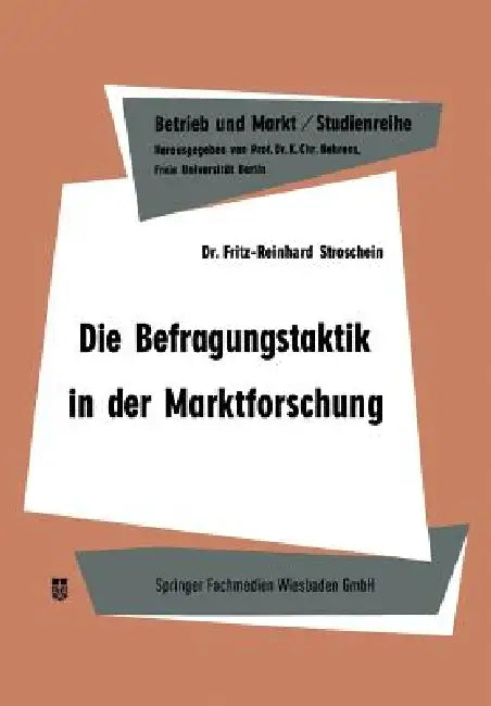 Die Befragungstaktik in Der Marktforschung by Fritz-Reinhard Stroschein