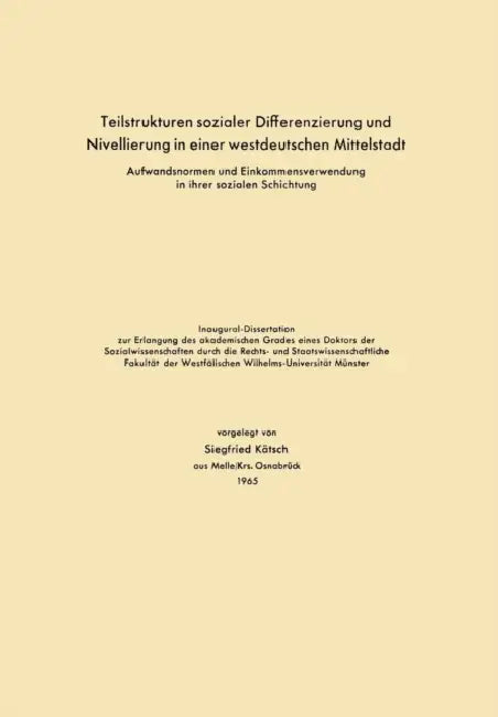 Teilstrukturen Sozialer Differenzierung Und Nivellierung in Einer Westdeutschen Mittelstadt: Aufwandsnormen Und Einkommensverwendung in Ihrer Sozialen by Siegfried Kätsch