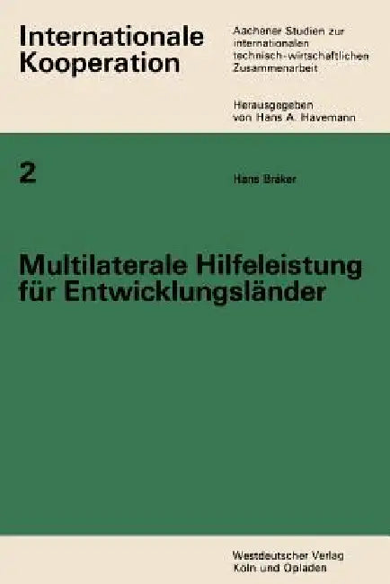 Multilaterale Hilfeleistung Für Entwicklungsländer: Ein Beitrag Zur Internationalen Technisch-Wirtschaftlichen Zusammenarbeit by Hans Bräker