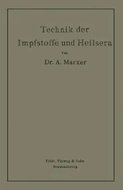 Technik Der Impfstoffe Und Heilsera by Anton Marxer