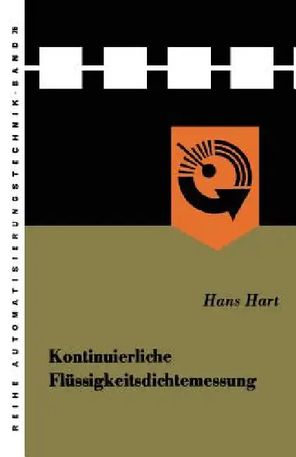 Kontinuierliche Flüssigkeitsdichtemessung: Grundbegriffe Der Betriebsmeßtechnik -- Dargestellt Am Beispiel Der Meßgröße "Dichte" by Hans Hart