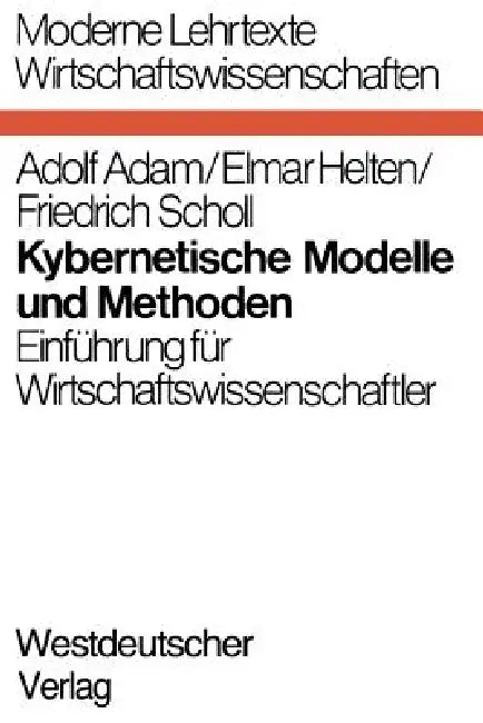 Kybernetische Modelle Und Methoden: Einführung Für Wirtschaftswissenschaftler by Adolf Adam