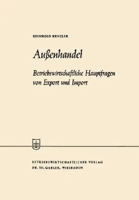 Außenhandel: Betriebswirtschaftliche Hauptfragen Von Export Und Import by Reinhold Henzler