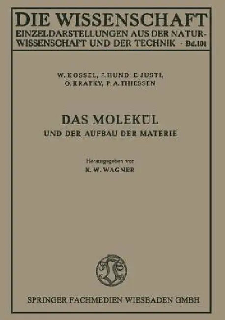 Das Molekül Und Der Aufbau Der Materie by W. Kossel, F. Hund, E. Justi