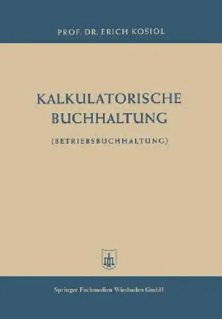 Kalkulatorische Buchhaltung: Betriebsbuchhaltung by Erich Kosiol
