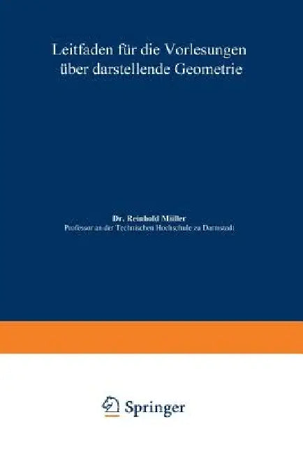 Leitfaden Für Die Vorlesungen Über Darstellende Geometrie by Reinhold Müller