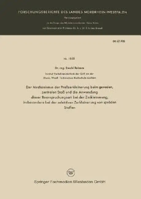 Der Mechanismus Der Prallzerkleinerung Beim Geraden, Zentralen Stoß Und Die Anwendung Dieser Beanspruchungsart Bei Der Zerkleinerung, Insbesondere Bei by Ewald Reiners