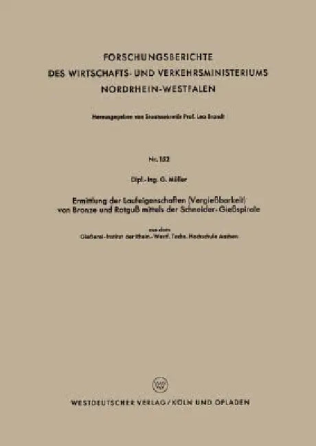 Ermittlung Der Laufeigenschaften (Vergießbarkeit) Von Bronze Und Rotguß Mittels Der Schneider-Gießspirale: Aus Dem Gießerei-Institut Der Rhein.-Westf. by Günter Müller