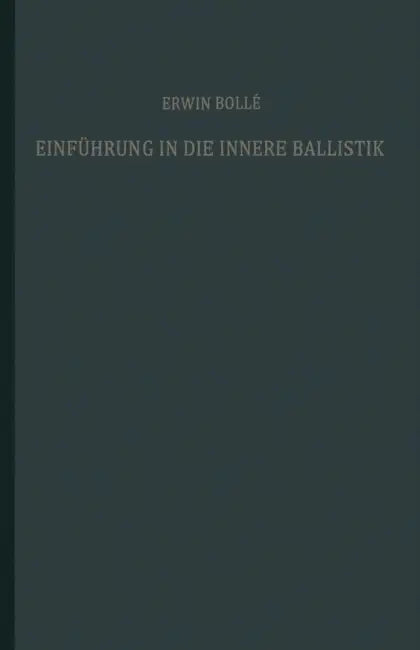 Einführung in Die Innere Ballistik: Nach Dem Vorlesungsmanuskript Und Den Arbeiten by Erwin Bollé
