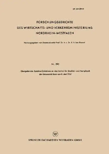 Übergabe Des Synchro-Zyklotrons an Das Institut Für Strahlen- Und Kernphysik Der Universität Bonn Am 8. Mai 1957 by Leo Brandt
