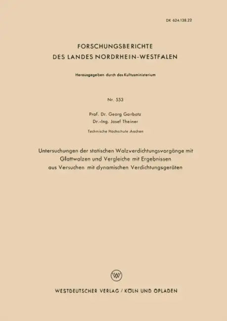 Untersuchungen Der Statischen Walzverdichtungsvorgänge Mit Glattwalzen Und Vergleiche Mit Ergebnissen Aus Versuchen Mit Dynamischen Verdichtungsgeräte by Georg Garbotz