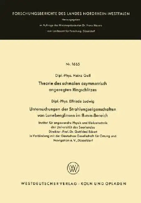 Theorie Des Schmalen Asymmetrisch Angeregten Ringschlitzes. Untersuchungen Der Strahlungseigenschaften Von Luneberglinsen Im 8-MM-Bereich by Heinz Gall