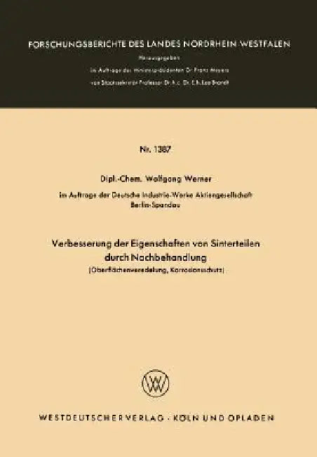 Verbesserung Der Eigenschaften Von Sinterteilen Durch Nachbehandlung: Oberflächenveredelung, Korrosionsschutz by Wolfgang Werner