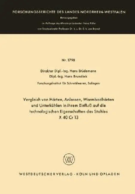 Vergleich Von Härten, Anlassen, Warmbadhärten Und Unterkühlen in Ihrem Einfluß Auf Die Technologischen Eigenschaften Des Stahles X 40 Cr 13 by Hans Stüdemann