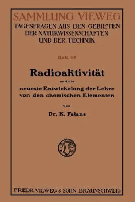 Radioaktivität Und Die Neueste Entwickelung Der Lehre Von Den Chemischen Elementen by Kasimir Fajans