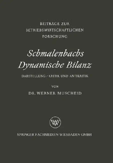 Schmalenbachs Dynamische Bilanz: Darstellung, Kritik Und Antikritik by Werner Muscheid