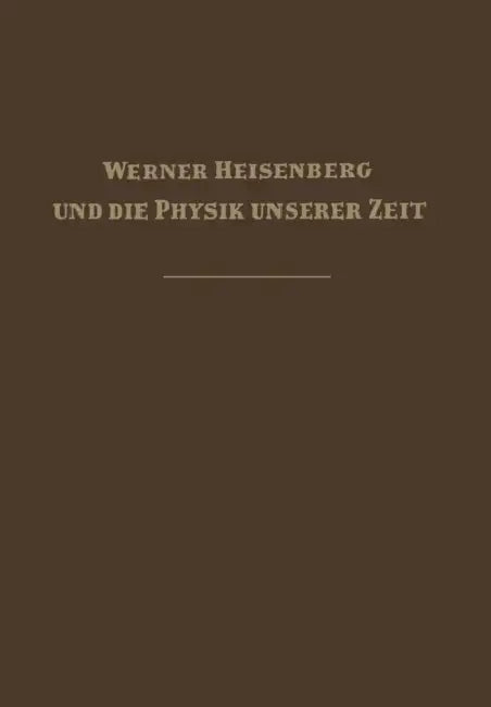 Werner Heisenberg Und Die Physik Unserer Zeit by Fritz Bopp