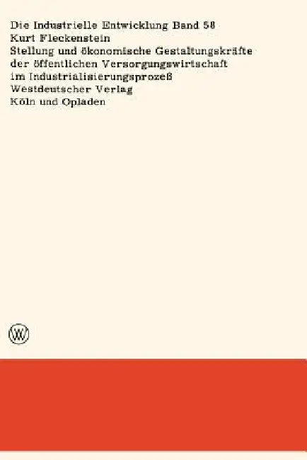 Stellung Und Ökonomische Gestaltungskräfte Der Öffentlichen Versorgungswirtschaft Im Industrialisierungsprozeß by Kurt Fleckenstein