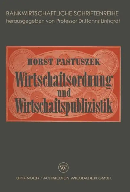 Wirtschaftsordnung Und Wirtschaftspublizistik: Insbesondere Bankenpublizistik by Horst Pastuszek
