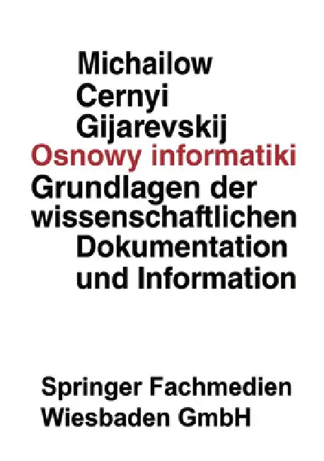 Osnowy Informatiki: Grundlagen Der Wissenschaftlichen Dokumentation Und Information by Aleksandr I. Michajlov