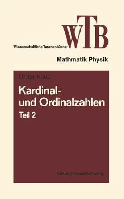 Kardinal- Und Ordinalzahlen: Teil 2 Einführung in Die Allgemeine Mengenlehre III/2 by Dieter Klaua