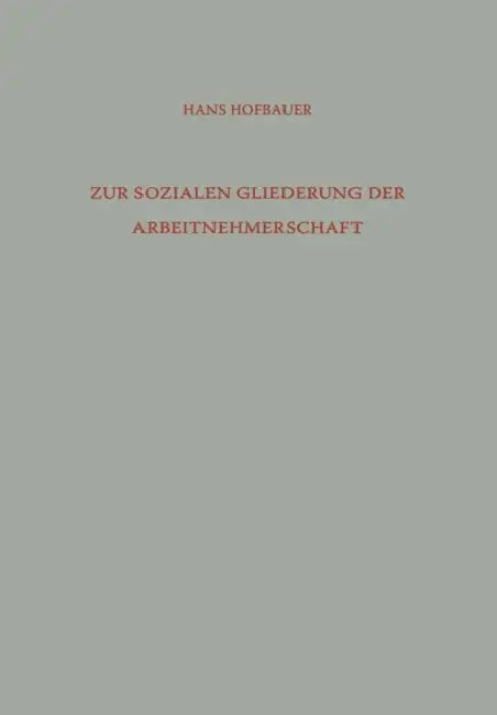 Zur Sozialen Gliederung Der Arbeitnehmerschaft: Arbeiter Und Angestellte in Der Gesellschaftshierarchie by Hans Hofbauer
