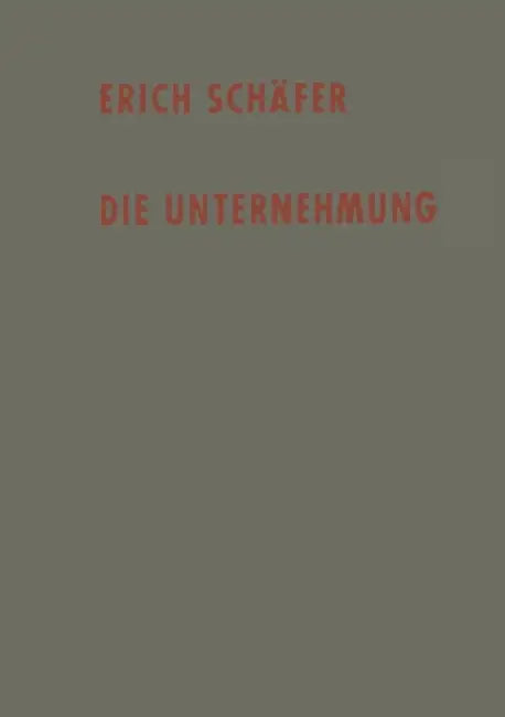 Die Unternehmung: Einführung in Die Betriebswirtschaftslehre by Erich Schäfer