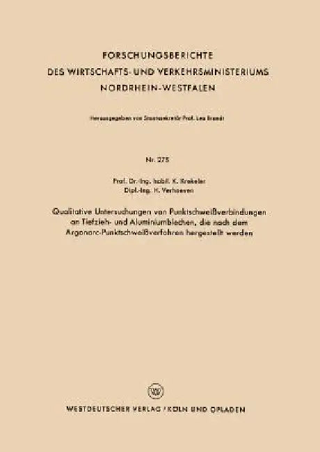 Qualitative Untersuchungen Von Punktschweißverbindungen an Tiefzieh- Und Aluminiumblechen, Die Nach Dem Argonarc-Punktschweißverfahren Hergestellt Wer by Karl Krekeler