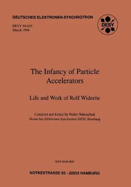The Infancy of Particle Accelerators: Life and Work of Rolf Wideröe by Pedro Waloschek