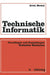 Technische Informatik: Grundlagen Und Anwendungen Boolescher Maschinen by Erich Merkel