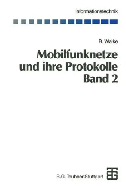 Mobilfunknetze Und Ihre Protokolle: Band 2 Bündelfunk, Schnurlose Telefonsysteme, W-Atm, Hiperlan, Satellitenfunk, Upt by Bernhard Walke