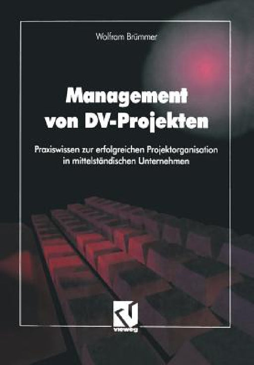 Management Von DV-Projekten: Praxiswissen Zur Erfolgreichen Projektorganisation in Mittelständischen Unternehmen by Wolfram Brümmer