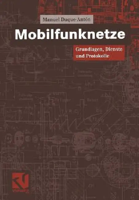Mobilfunknetze: Grundlagen, Dienste Und Protokolle by Manuel Duque-Antón, Otto Mildenberger