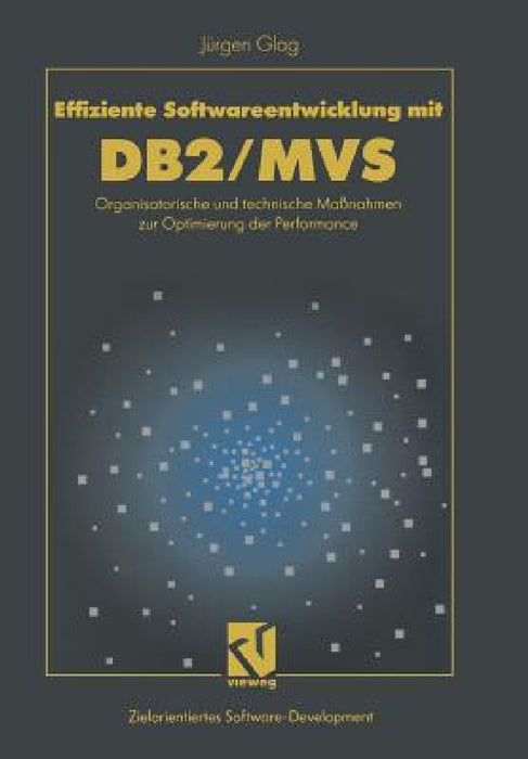 Effiziente Softwareentwicklung Mit Db2/MVS: Organisatorische Und Technische Maßnahmen Zur Optimierung Der Performance by Jürgen Glag