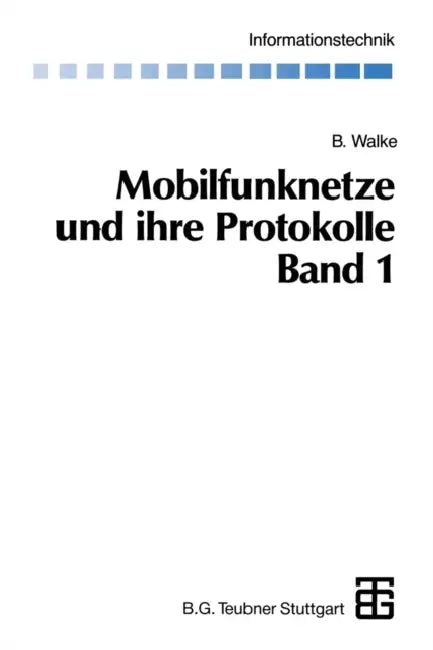 Mobilfunknetze Und Ihre Protokolle: Band 1 Grundlagen, Gsm, Umts Und Andere Zellulare Mobilfunknetze by Bernhard Walke