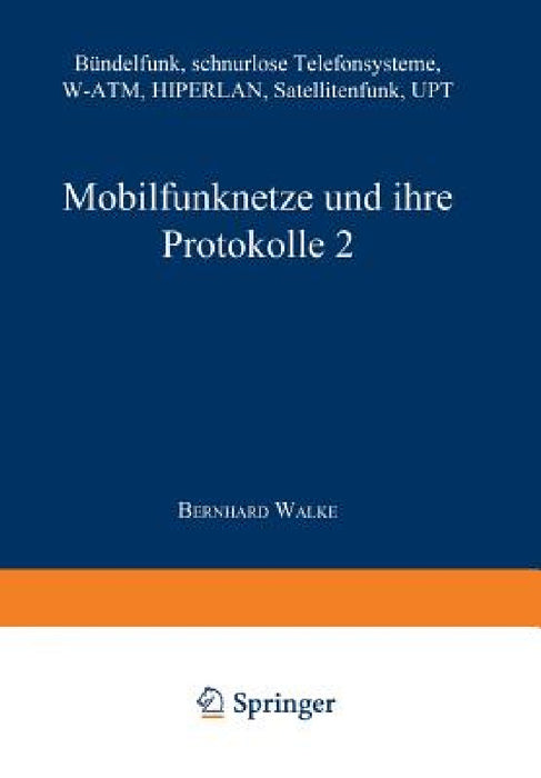 Mobilfunknetze Und Ihre Protokolle 2: Bündelfunk, Schnurlose Telefonsysteme, W-Atm, Hiperlan, Satellitenfunk, Upt by Bernhard Walke, Martin Bossert, Norbert Fliege
