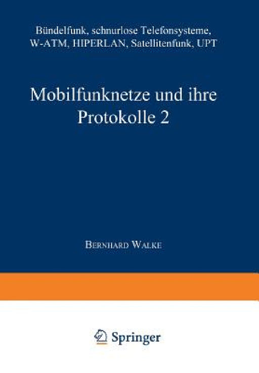 Mobilfunknetze Und Ihre Protokolle 2: Bündelfunk, Schnurlose Telefonsysteme, W-Atm, Hiperlan, Satellitenfunk, Upt by Bernhard Walke, Martin Bossert, Norbert Fliege