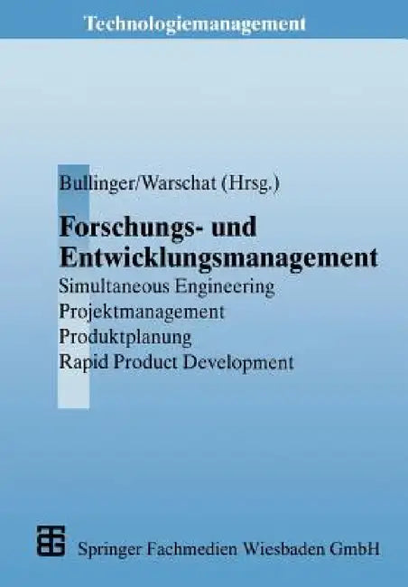 Forschungs- Und Entwicklungsmanagement: Simultaneous Engineering, Projektmanagement, Produktplanung, Rapid Product Development by Joachim Warschat, Hans-Jörg Bullinger, Hans-Jörg Bullinger