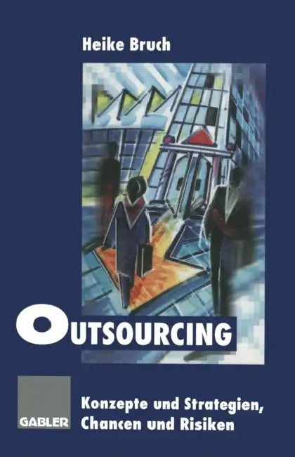 Outsourcing: Konzepte Und Strategien, Chancen Und Risiken by Heike Bruch