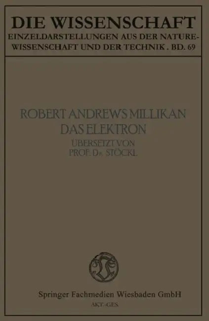 Das Elektron: Seine Isolierung Und Messung Bestimmung Einiger Seiner Eigenschaften by Robert Andrews Millikan