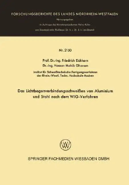 Das Lichtbogenverbindungsschweißen Von Aluminium Und Stahl Nach Dem Wig-Verfahren by Friedrich Eichhorn