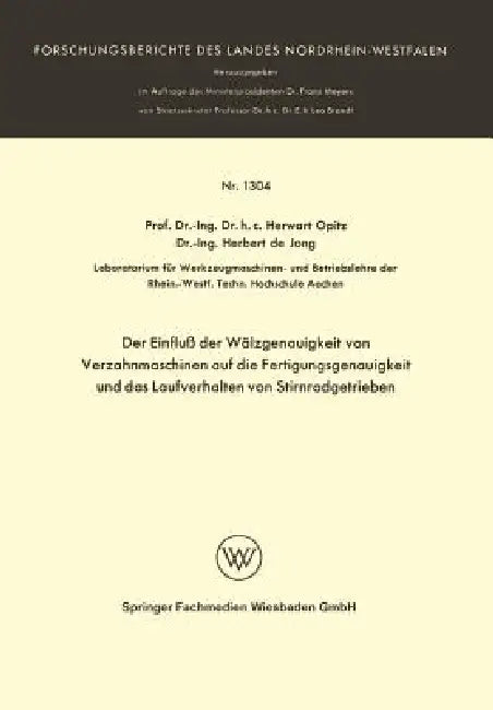 Der Einfluß Der Wälzgenauigkeit Von Verzahnmaschinen Auf Die Fertigungsgenauigkeit Und Das Laufverhalten Von Stirnradgetrieben by Herwart Opitz