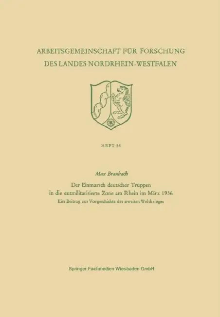 Der Einmarsch Deutscher Truppen in Die Entmilitarisierte Zone Am Rhein Im März 1936: Ein Beitrag Zur Vorgeschichte Des Zweiten Weltkrieges by Max Braubach