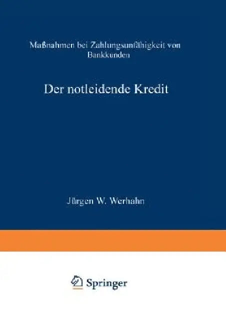 Der Notleidende Kredit: Maßnahmen Bei Zahlungsunfähigkeit Von Bankkunden by Jürgen W. Werhahn