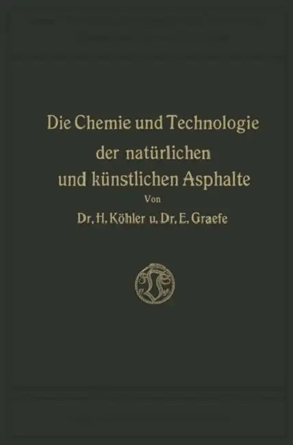 Die Chemie Und Technologie Der Natürlichen Und Künstlichen Asphalte by Hippolyt Köhler