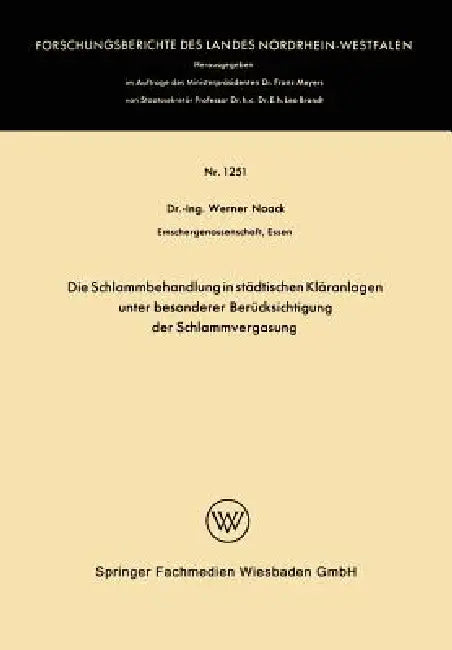 Die Schlammbehandlung in Städtischen Kläranlagen Unter Besonderer Berücksichtigung Der Schlammvergasung by Werner Noack