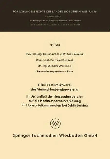 I. Die Versuchskokerei Des Steinkohlenbergbauvereins II. Der Einfluß Der Heizzugtemperatur Auf Die Hochtemperaturverkokung Im Horizontalkammerofen Bei by Wilhelm Reerink
