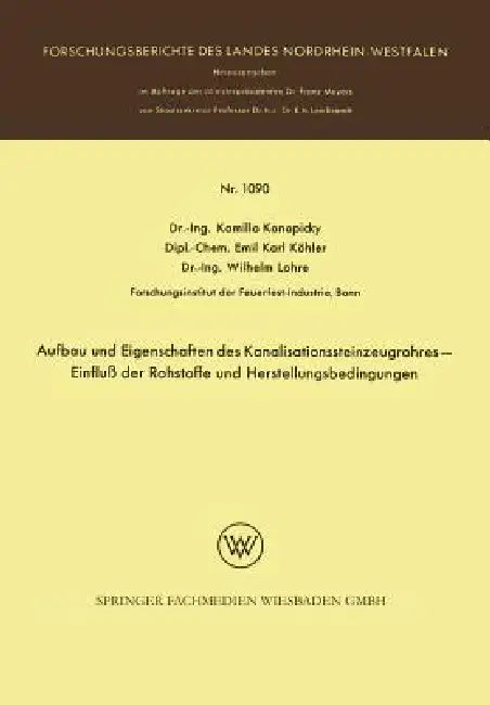 Aufbau Und Eigenschaften Des Kanalisationssteinzeugrohres -- Einfluß Der Rohstoffe Und Herstellungsbedingungen by Kamillo Konopicky